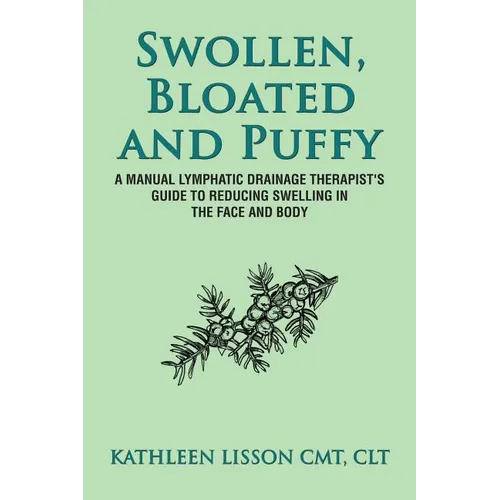 Swollen, Bloated and Puffy: A manual lymphatic drainage therapist's guide to reducing swelling in the face and body - Paperback