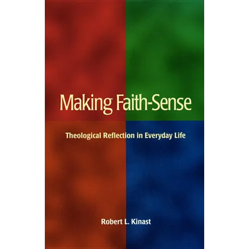 Making Faith-Sense: Theological Reflection in Everyday Life - Paperback