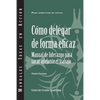 Delegating Effectively: A Leader's Guide to Getting Things Done (Spanish) - Paperback