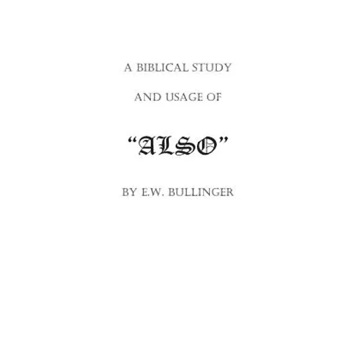 A Biblical Study and Usage of ALSO - Paperback