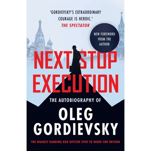 Next Stop Execution: The Autobiography of Oleg Gordievsky - Paperback