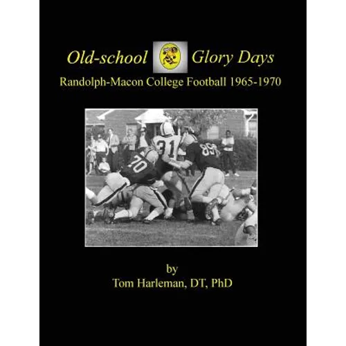 Old-school Glory Days: Randolph-Macon College Football 1965-1970 - Paperback