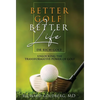 Better Golf Better Life: Unlocking The Transformative Power Of Golf - Hardcover