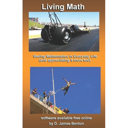 Living Math: Seeing mathematics in every day life (and appreciating it more too). - Paperback