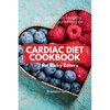 Cardiac Diet for Picky Eaters: 35+ Tasty Heart-Healthy and Low Sodium Recipes - Paperback