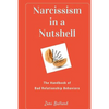Narcissism In a Nutshell: The Handbook of Bad Relationship Behaviors - Paperback