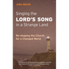 Singing the Lord's Song in a Strange Land: Re-shaping the Church for a Changed World - Paperback