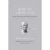 How to Grow Old: Ancient Wisdom for the Second Half of Life - Hardcover