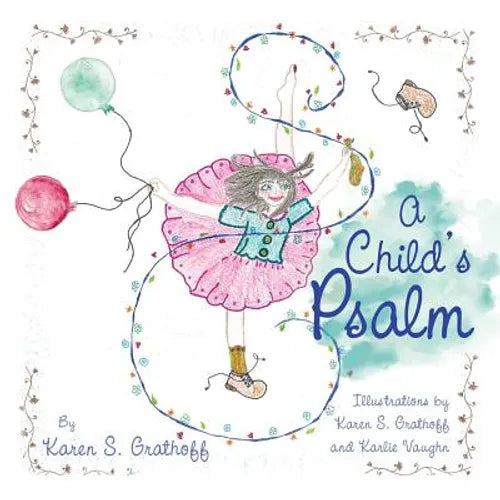 A Child's Psalm: Illustrations by Karen S. Grathoff and Karlie Vaughn - Paperback