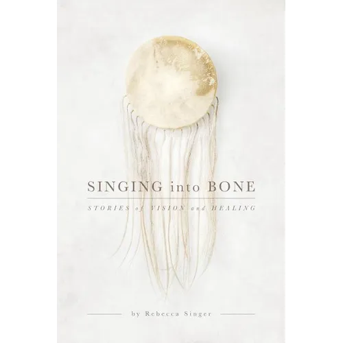 Singing into Bone: Stories of Vision and Healing - Paperback