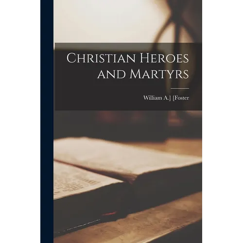 Christian Heroes and Martyrs - Paperback