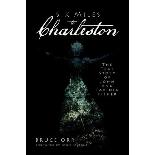 Six Miles to Charleston: The True Story of John and Lavinia Fisher - Paperback