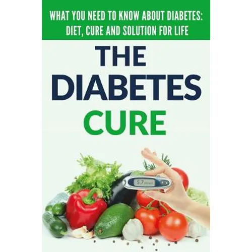 Diabetes Cure: Diabetes for Beginners - Basic overview of Diabetes: Diet, Treatment and Solution for Life (FREE BONUS INCLUDED) - Paperback