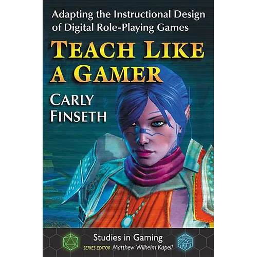 Teach Like a Gamer: Adapting the Instructional Design of Digital Role-Playing Games - Paperback