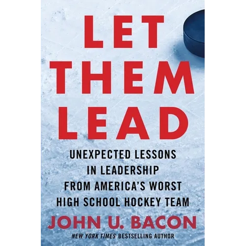 Let Them Lead: Unexpected Lessons in Leadership from America's Worst High School Hockey Team - Hardcover