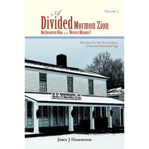 Volume III a Divided Mormon Zion: Northeastern Ohio or Western Missouri? - Paperback