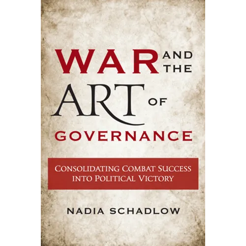 War and the Art of Governance: Consolidating Combat Success into Political Victory - Paperback