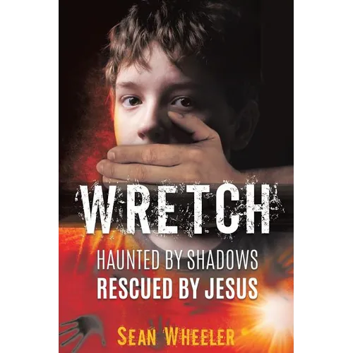 Wretch: Haunted by Shadows - Rescued by Jesus - Paperback
