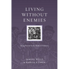 Living Without Enemies: Being Present in the Midst of Violence - Paperback