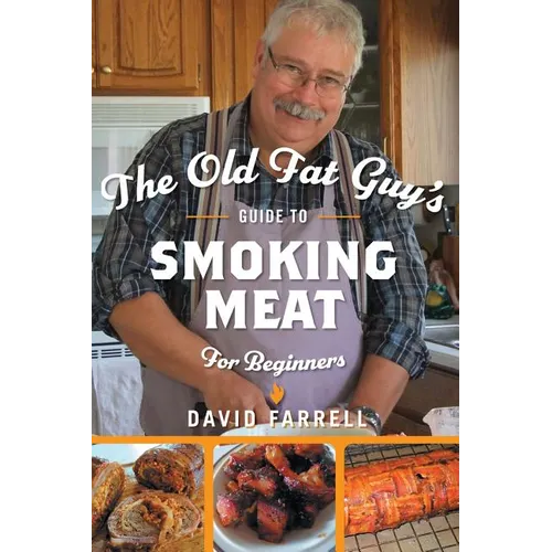The Old Fat Guy's Guide to Smoking Meat for Beginners - Hardcover