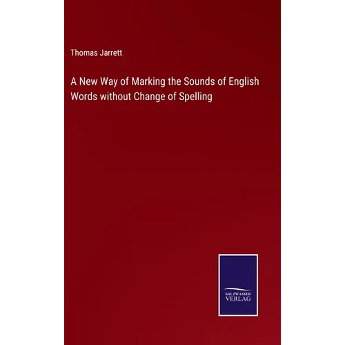 A New Way of Marking the Sounds of English Words without Change of Spelling - Hardcover