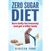 Zero Sugar Diet: Burn Belly Fat Instantly and Get a Killer Body (No Sugar Diet) - Paperback