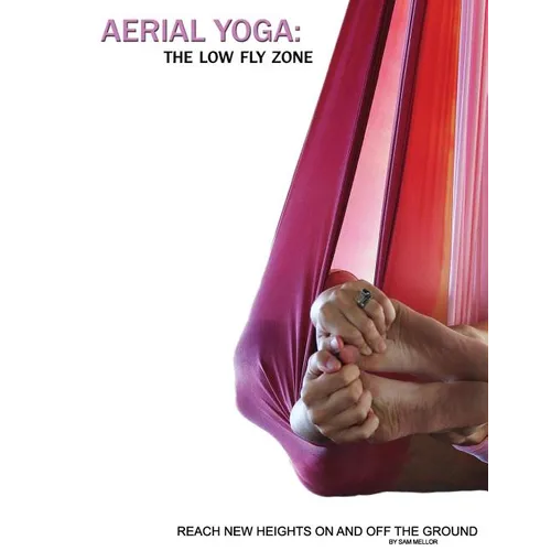 Aerial Yoga: The Low Fly Zone - Paperback