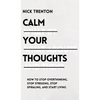 Calm Your Thoughts: Stop Overthinking, Stop Stressing, Stop Spiraling, and Start Living - Hardcover