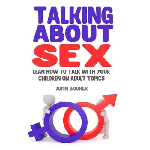 Talking About Sex: Lean How to Talk With Your Children On Adult Topics - Paperback