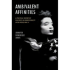 Ambivalent Affinities: A Political History of Blackness and Homosexuality After World War II - Paperback