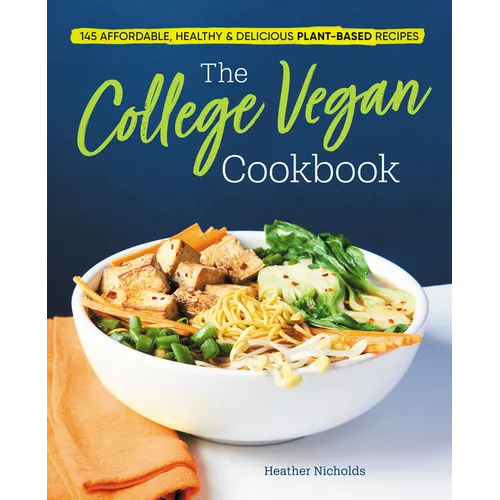 The College Vegan Cookbook: 145 Affordable, Healthy & Delicious Plant-Based Recipes - Paperback