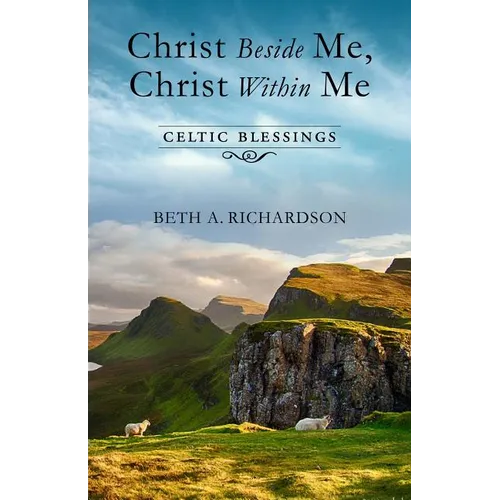 Christ Beside Me, Christ Within Me: Celtic Blessings - Paperback