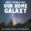 About the Milky Way (Our Home Galaxy): 3rd Grade Science Textbook Series - Paperback