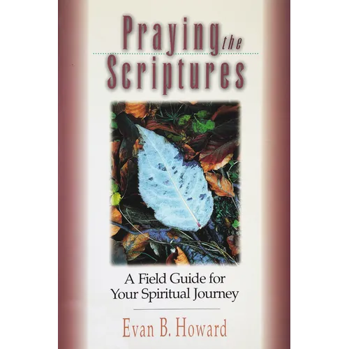 Praying the Scriptures: A Field Guide for Your Spiritual Journey - Paperback