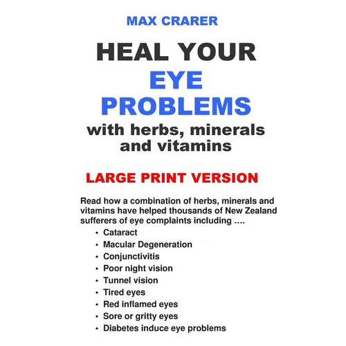 Heal Your Eye Problems with Herbs, Minerals and Vitamins (Large Print) - Paperback