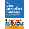 The Data Storyteller's Handbook: How to create business impact using data storytelling - Paperback