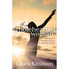 The Wholehearted Woman: Healing and Transformation in a Broken World - Paperback
