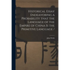Historical Essay Endeavoring a Probability That the Language of the Empire of China is the Primitive Language / - Paperback