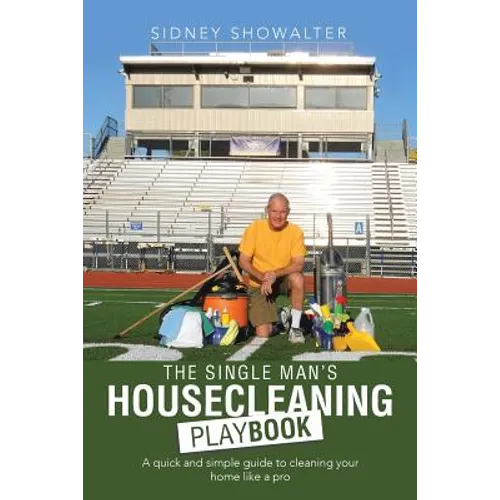 The Single Man's Housecleaning Playbook: A Quick and Simple Guide to Cleaning Your Home like a Pro - Paperback
