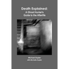 Death Explained: A Ghost Hunter's Guide to the Afterlife - Paperback