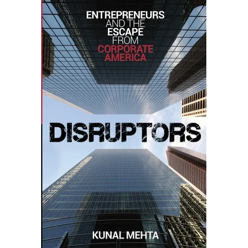 Disruptors: Entrepreneurs & The Escape from Corporate America - Paperback