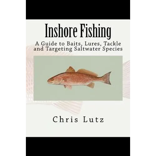 Inshore Fishing: A Guide to Baits, Lures, Tackle, and Targeting Saltwater Species - Paperback