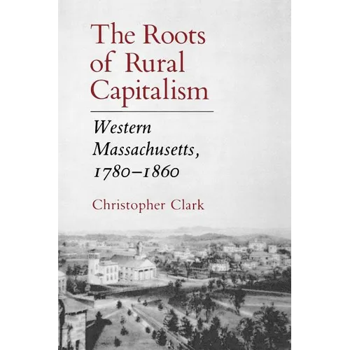 The Roots of Rural Capitalism: Western Massachusetts, 1780-1860 - Paperback