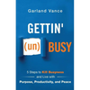 Gettin' (un)Busy: 5 Steps to Kill Busyness and Live with Purpose, Productivity, and Peace - Paperback