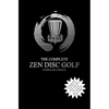 The Complete Zen Disc Golf: Contains two books: Zen & The Art of Disc Golf AND Discs & Zen PLUS A Brand New Bonus Chapter - Paperback