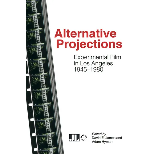 Alternative Projections: Experimental Film in Los Angeles, 1945-1980 - Paperback