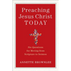 Preaching Jesus Christ Today: Six Questions for Moving from Scripture to Sermon - Paperback