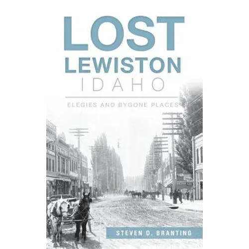 Lost Lewiston, Idaho: Elegies and Bygone Places - Hardcover