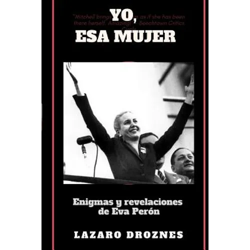 Yo, Esa Mujer.: Enigmas y revelaciones de Eva Perón - Paperback