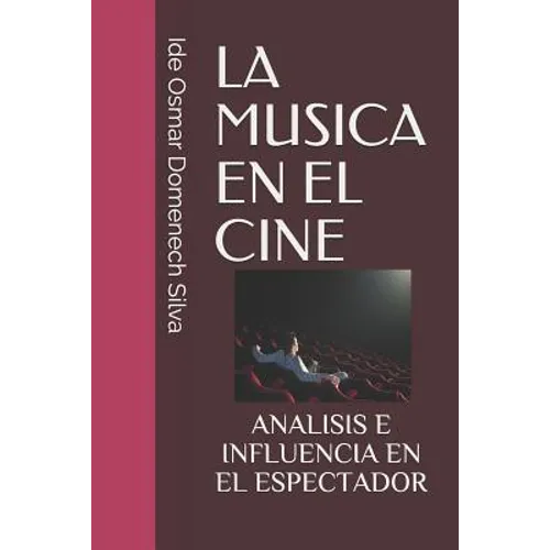 La Musica En El Cine: Analisis E Influencia En El Espectador - Paperback